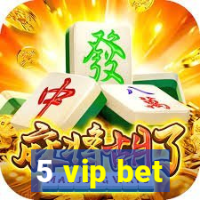 5 vip bet